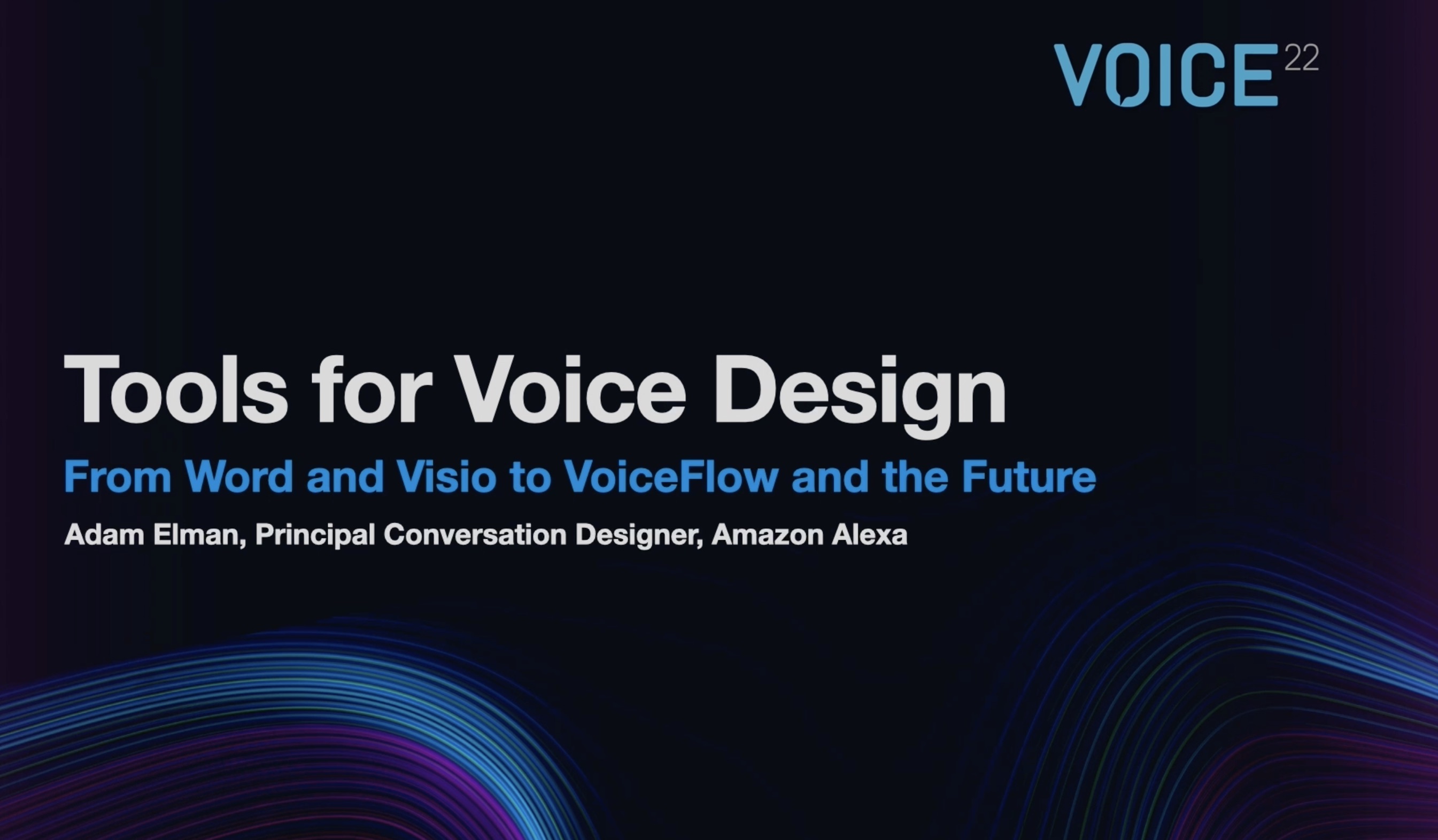 VOICE22 | Tools for Voice Design: From Word to Visio to PowerPoint to VoiceFlow to the Future | Adam Elman